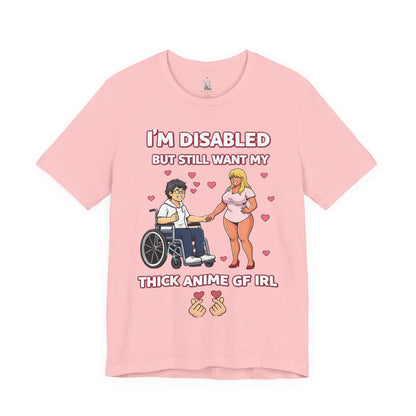 Disabled Gamer T-Shirt – "I’m Disabled but Still Want My Thick Anime GF IRL"