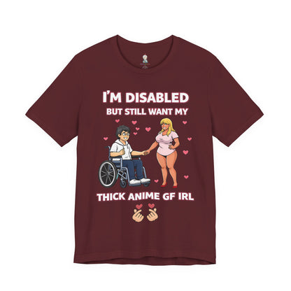 Disabled Gamer T-Shirt – "I’m Disabled but Still Want My Thick Anime GF IRL"