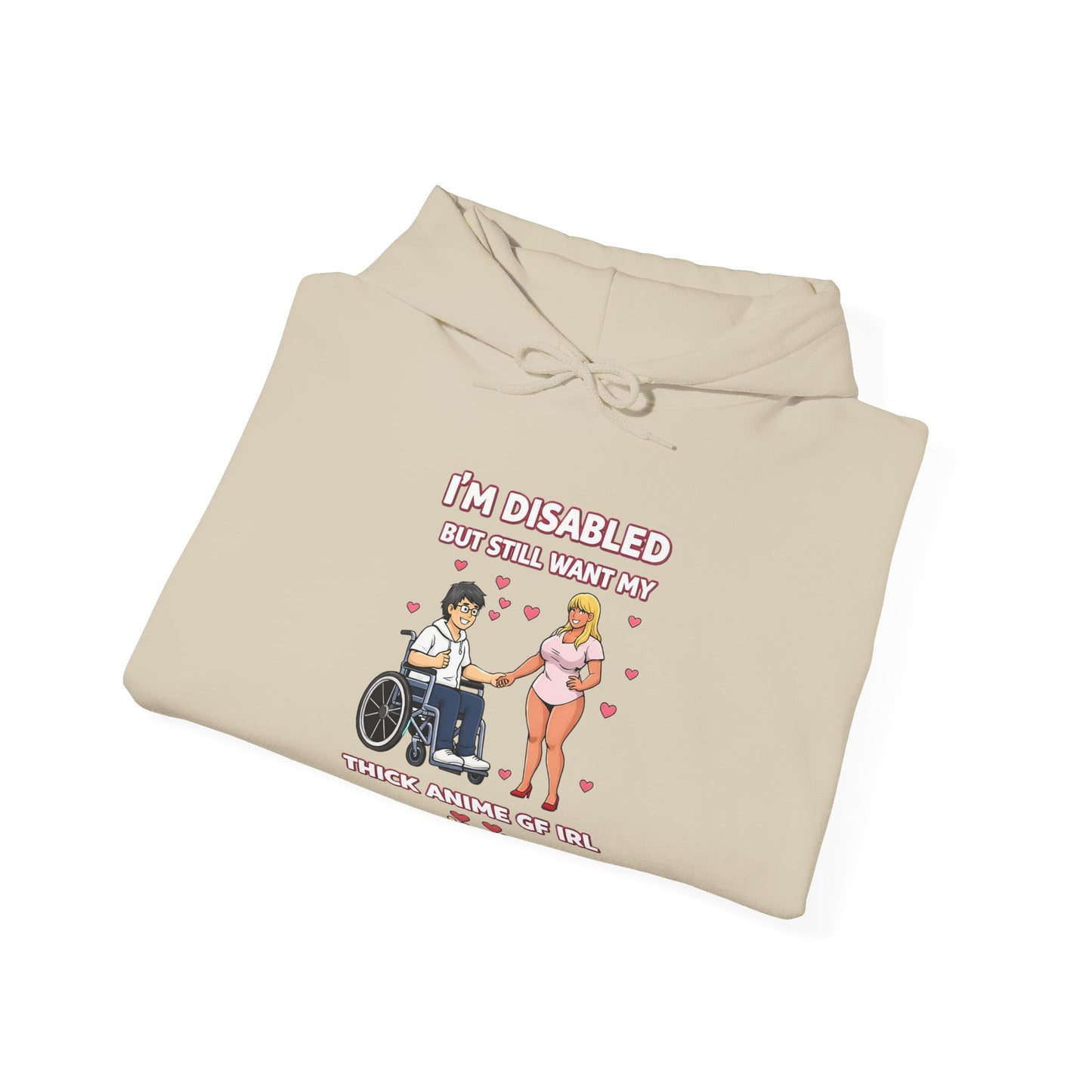 Deluxe Hoodie — “I’m Disabled but I Still Want a Thick Anime Gf"