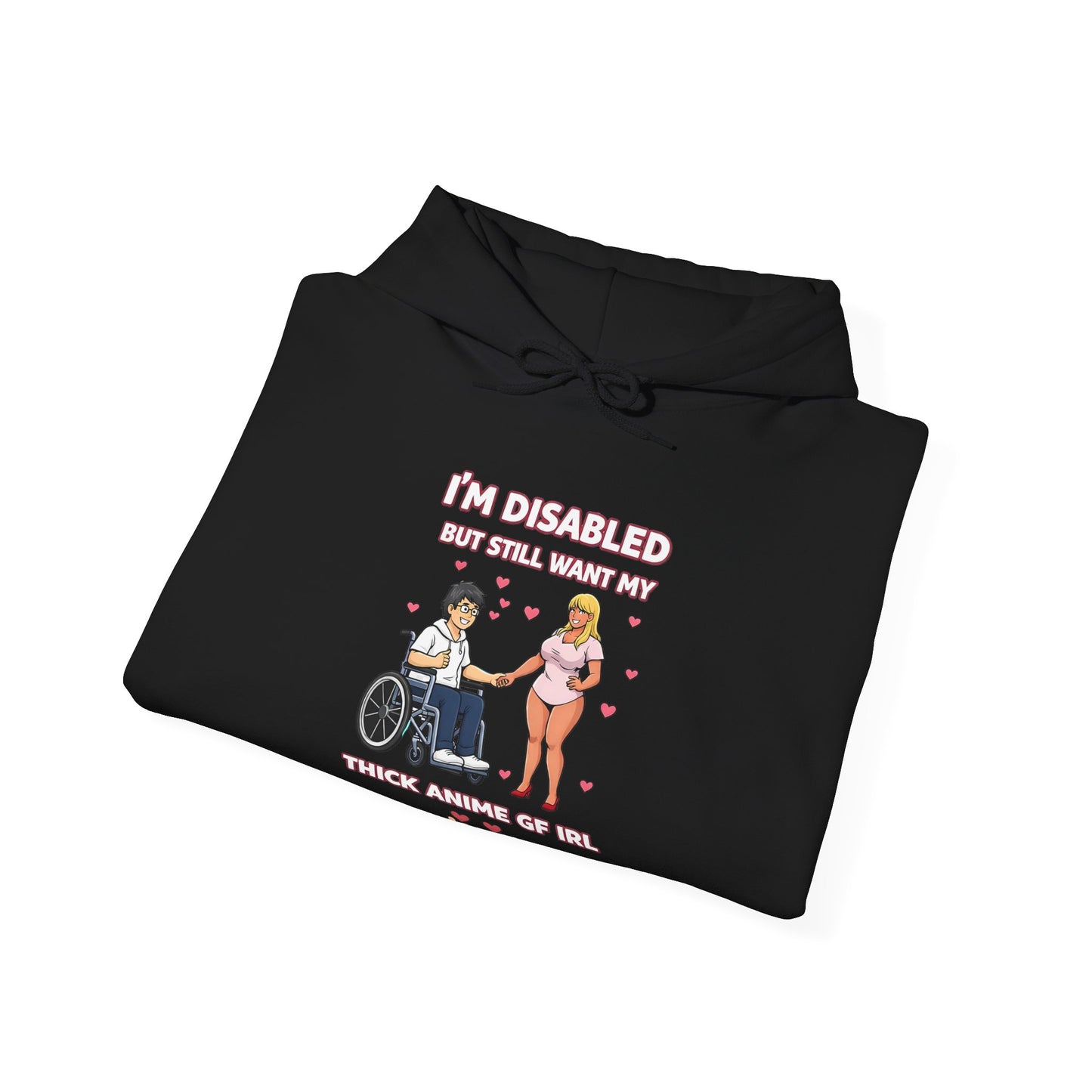 Deluxe Hoodie — “I’m Disabled but I Still Want a Thick Anime Gf"