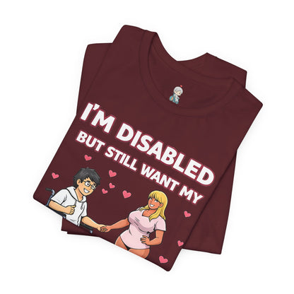 Disabled Gamer T-Shirt – "I’m Disabled but Still Want My Thick Anime GF IRL"