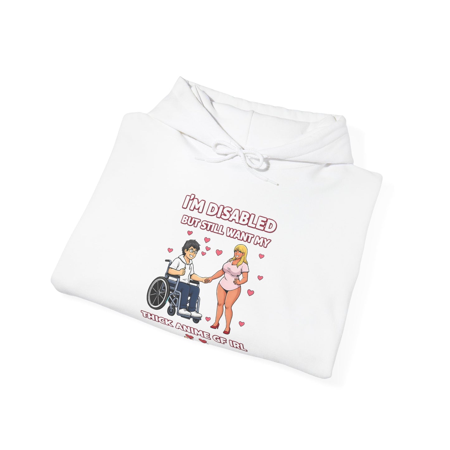 Deluxe Hoodie — “I’m Disabled but I Still Want a Thick Anime Gf"